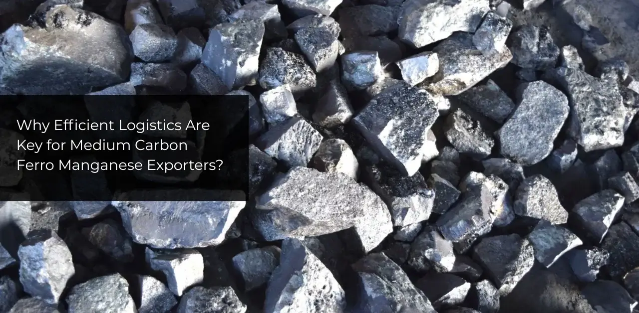 Why Efficient Logistics Are Key for Medium Carbon Ferro Manganese Exporters?