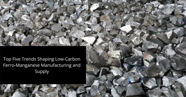 Top Five Trends Shaping Low-Carbon Ferro-Manganese Manufacturing and Supply